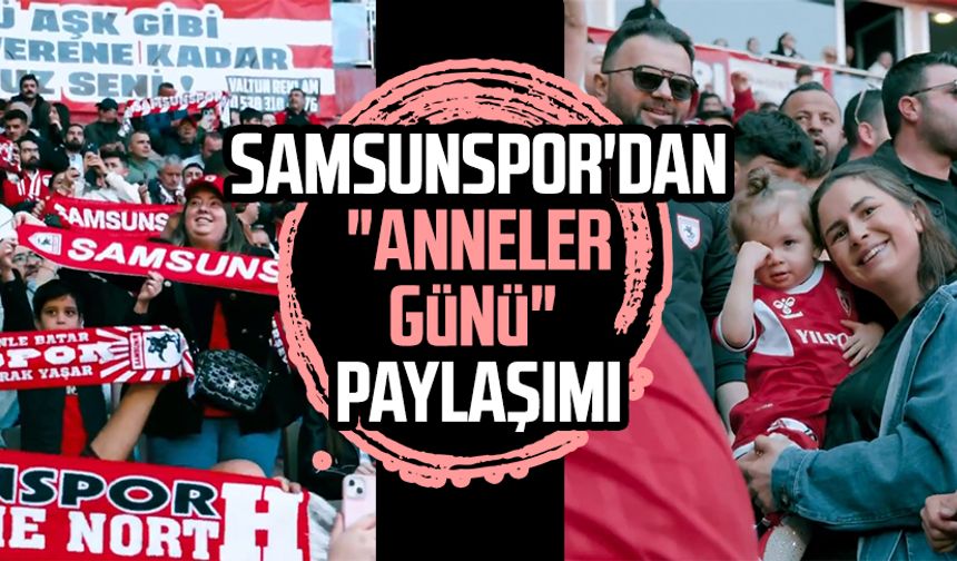 Samsunspor'dan "Anneler Günü" paylaşımı