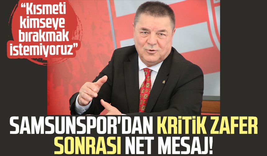 Samsunspor'da kritik zafer sonrası net mesaj! "Kısmeti kimseye bırakmak istemiyoruz"