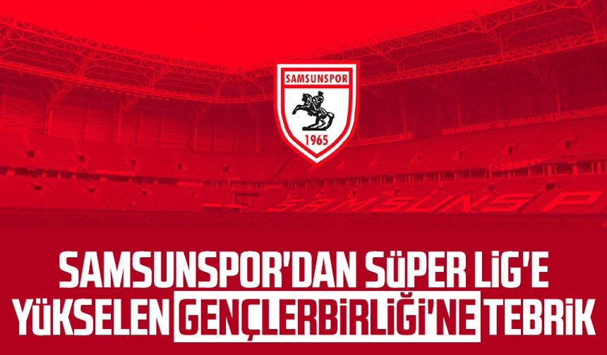 Samsunspor'dan Süper Lig'e yükselen Gençlerbirliği'ne tebrik