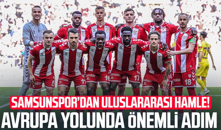 Samsunspor’dan uluslararası hamle! Avrupa yolunda önemli adım