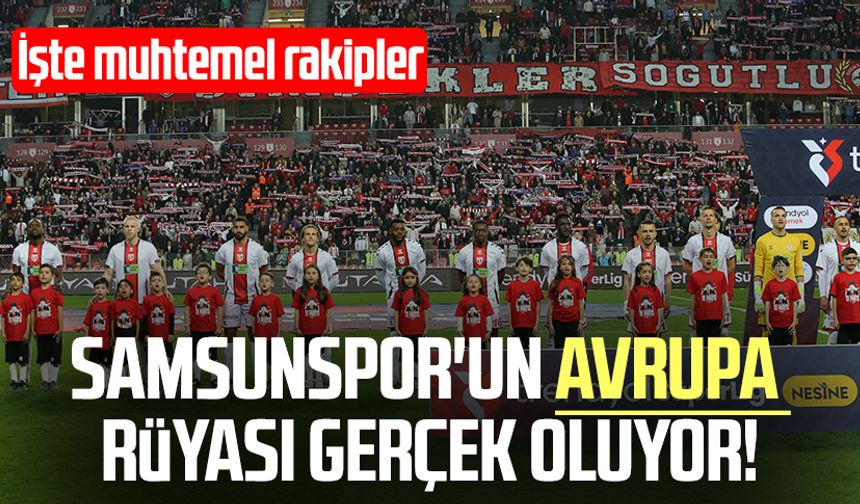 Samsunspor'un Avrupa rüyası gerçek oluyor! İşte muhtemel rakipler