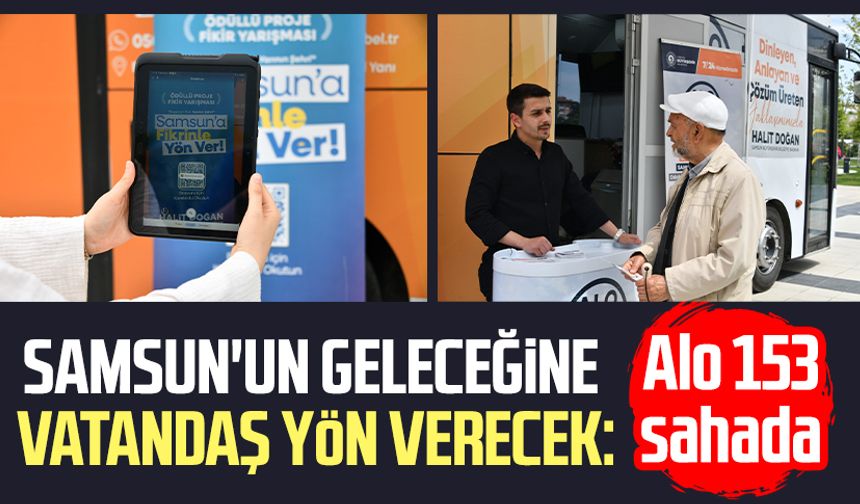 Samsun'un geleceğine vatandaş yön verecek: Alo 153 sahada