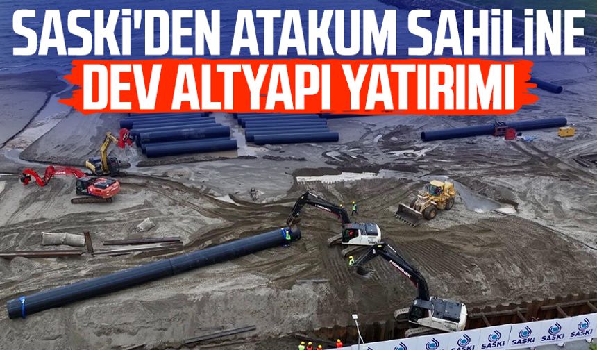 SASKİ'den Atakum sahiline dev altyapı yatırımı
