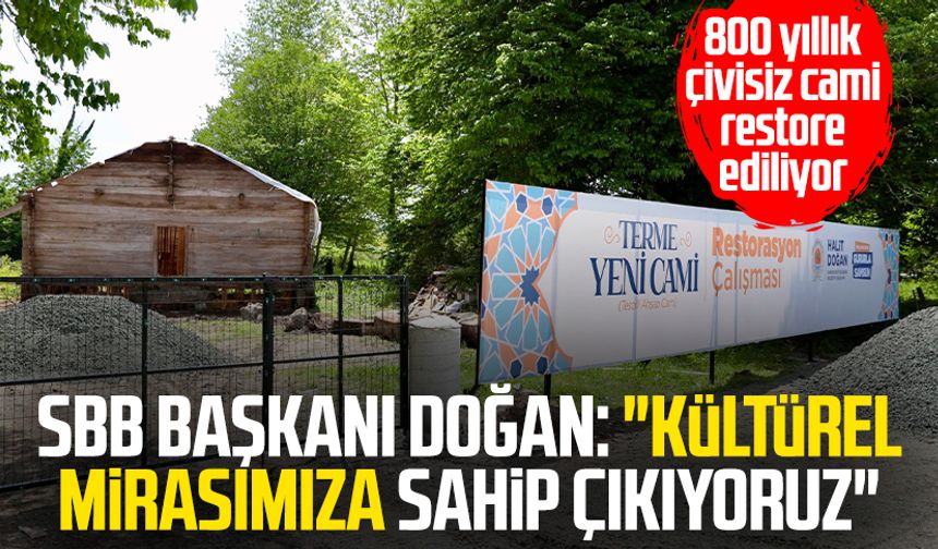 SBB Başkanı Halit Doğan: "Kültürel mirasımıza sahip çıkıyoruz"