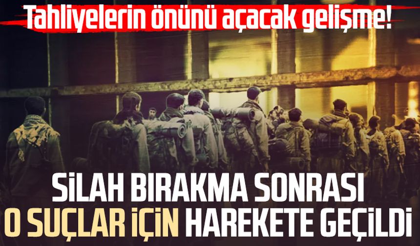 Silah bırakma sonrası o suçlar için harekete geçildi