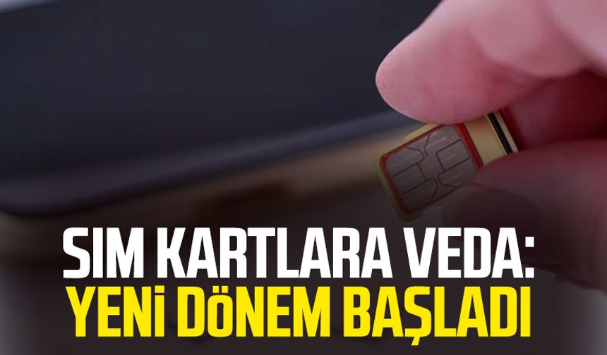 SIM kartlara veda: Yeni dönem başladı