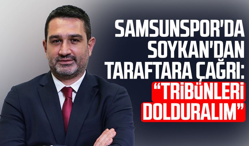 Samsunspor'da Soner Soykan'dan taraftara çağrı: "Tribünleri dolduralım"