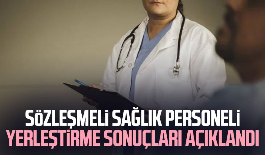 Sözleşmeli sağlık personeli yerleştirme sonuçları açıklandı