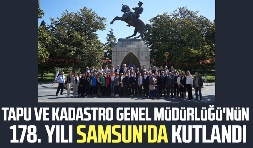 Tapu ve Kadastro Genel Müdürlüğü'nün 178. yılı Samsun'da kutlandı