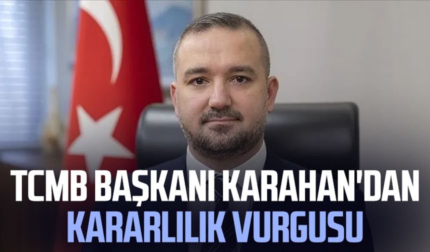 TCMB Başkanı Fatih Karahan'dan kararlılık vurgusu