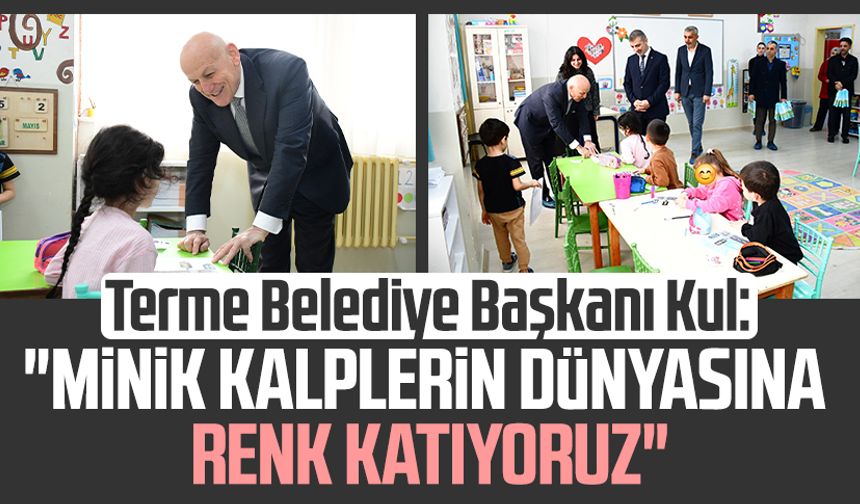 Terme Belediye Başkanı Şenol Kul: "Minik kalplerin dünyasına renk katıyoruz!"