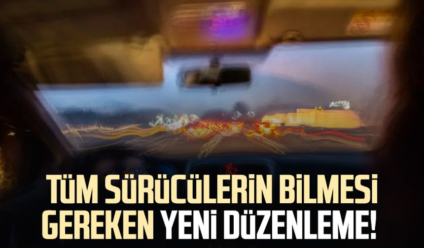 Tüm sürücülerin bilmesi gereken yeni düzenleme!
