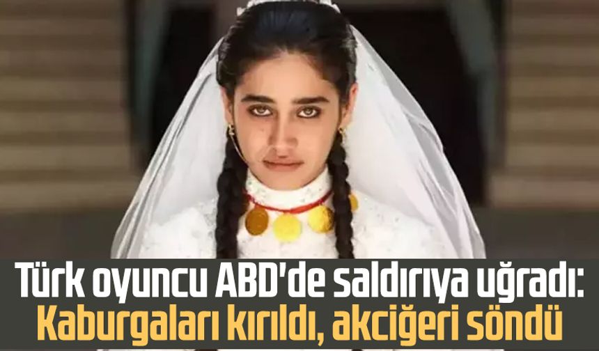 Türk oyuncu ABD'de saldırıya uğradı: Kaburgaları kırıldı, akciğeri söndü
