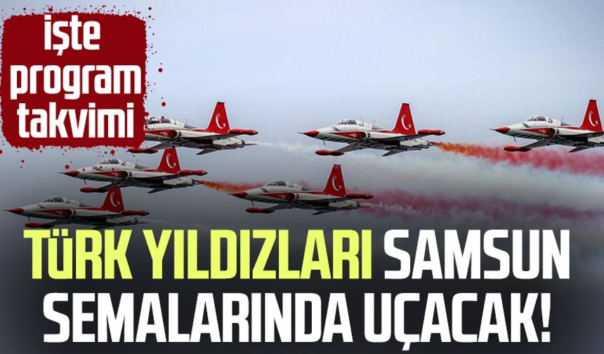 Türk Yıldızları Samsun semalarında uçacak!