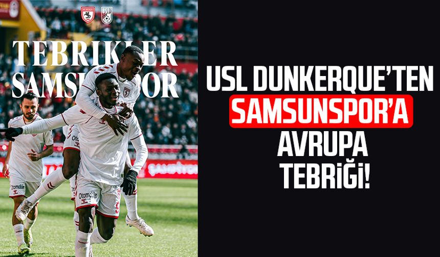 USL Dunkerque’ten Samsunspor’a Avrupa tebriği!