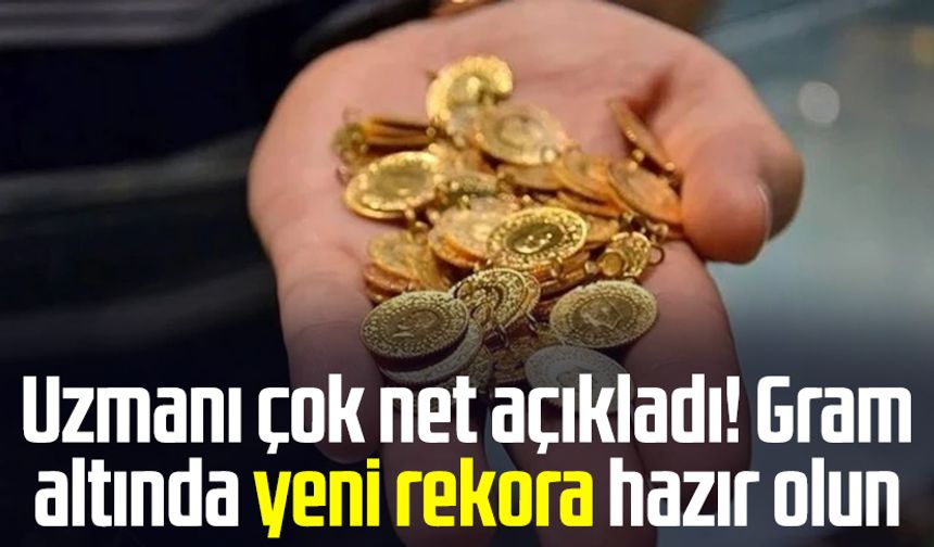 Uzmanı çok net açıkladı! Gram altında yeni rekora hazır olun