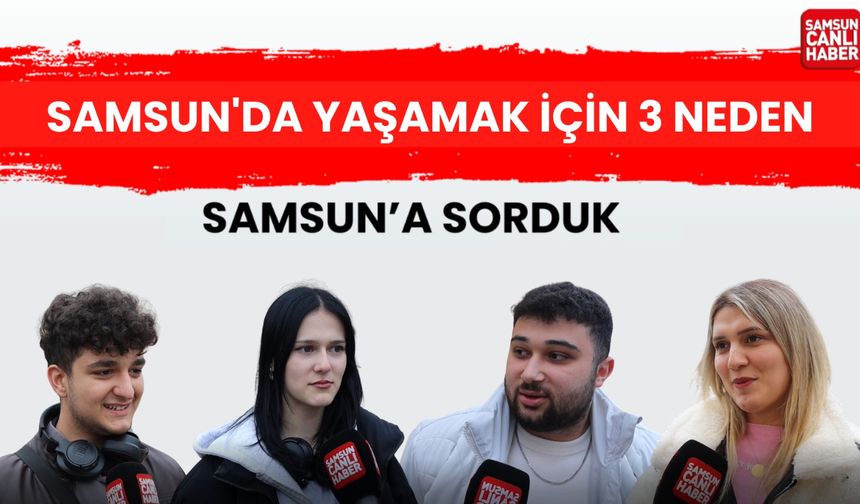 Samsun'a sorduk: Samsun'da yaşamak için 3 neden