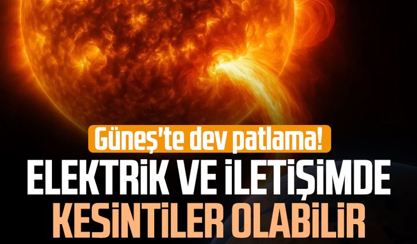 Güneş'te dev patlama meydana geldi! Elektrik ve iletişimde kesintiler olabilir
