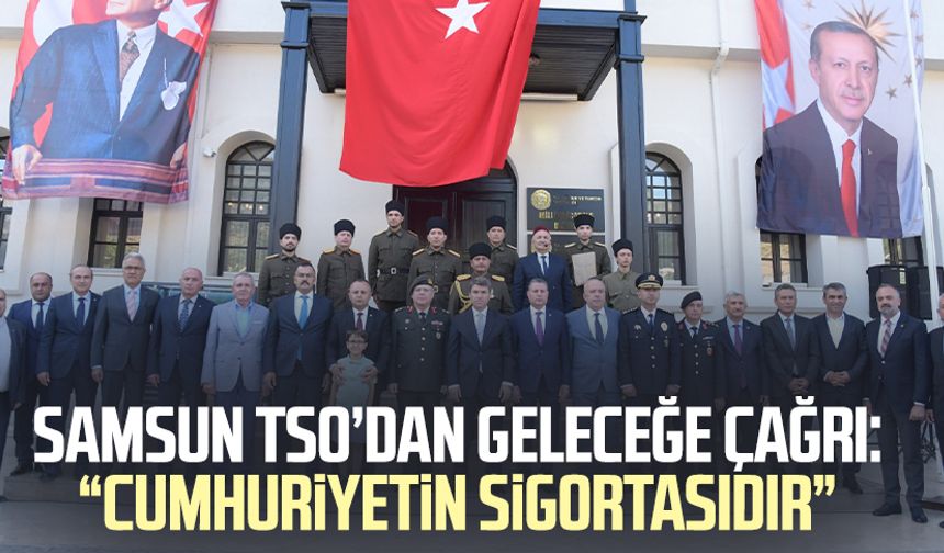 Samsun TSO’dan geleceğe çağrı: “Cumhuriyetin sigortasıdır”