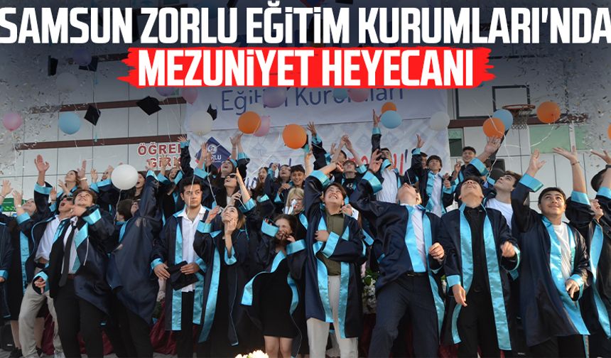 Samsun Zorlu Eğitim Kurumları'nda mezuniyet heyecanı