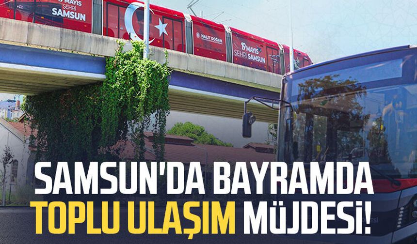 Samsunlulara bayramda ücretsiz ulaşım desteği!