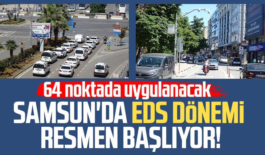 Samsun'da EDS dönemi resmen başlıyor! 64 noktada uygulanacak