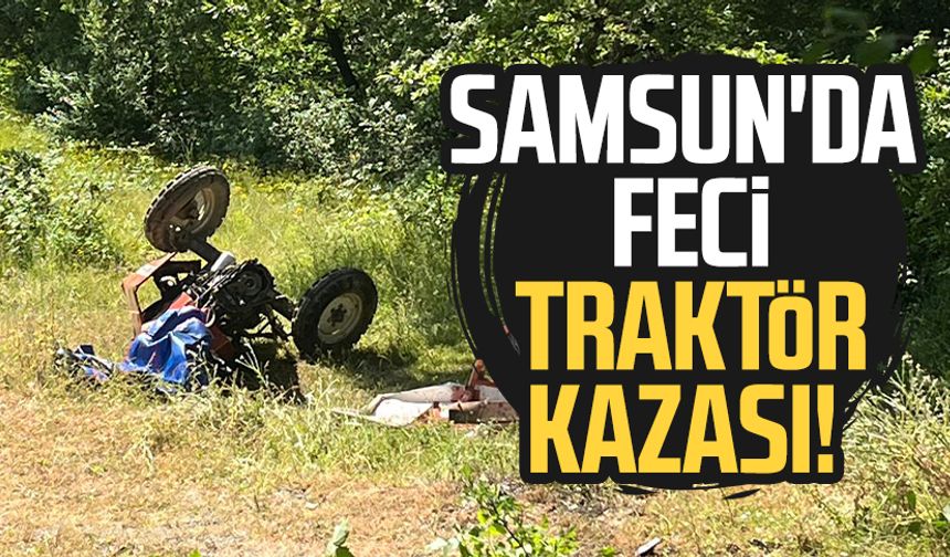 Samsun Bafra'da feci traktör kazası!
