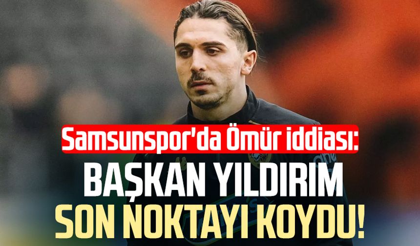 Samsunspor'da Abdulkadir Ömür iddiası: Başkan Yüksel Yıldırım son noktayı koydu!