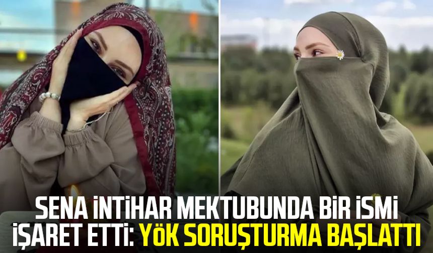 Sena intihar mektubunda bir ismi işaret etti: YÖK soruşturma başlattı