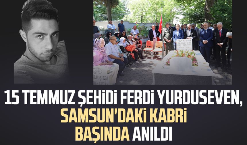 15 Temmuz şehidi Ferdi Yurduseven, Samsun'daki kabri başında anıldı