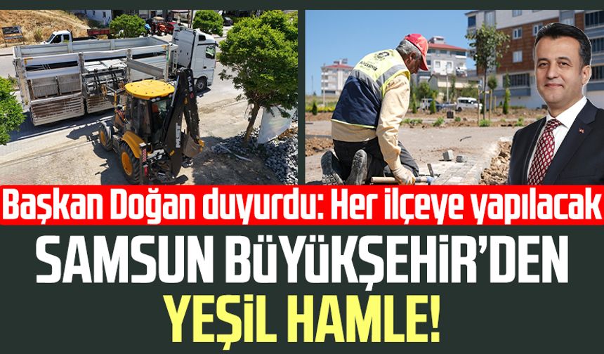 Samsun Büyükşehir Belediyesi'nden yeşil hamle! Her ilçeye yapılacak