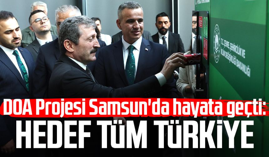 DOA Projesi Samsun'da hayata geçti: Hedef tüm Türkiye