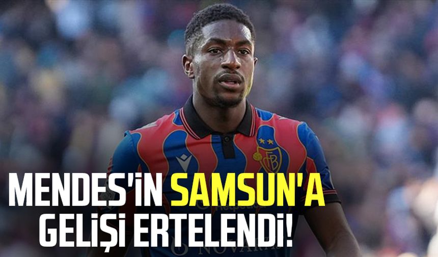 Joe Mendes'in Samsun'a gelişi ertelendi!