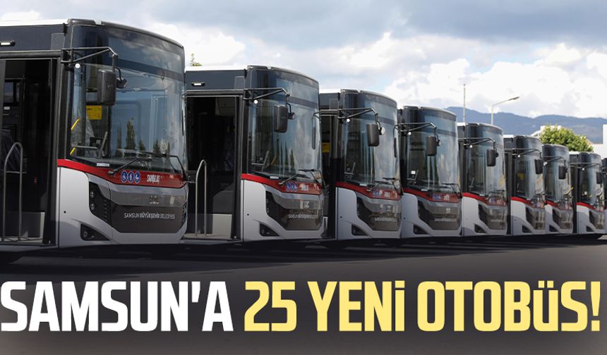 Samsun'a 25 yeni otobüs!