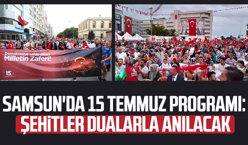 Samsun'da 15 Temmuz programı: Şehitler dualarla anılacak