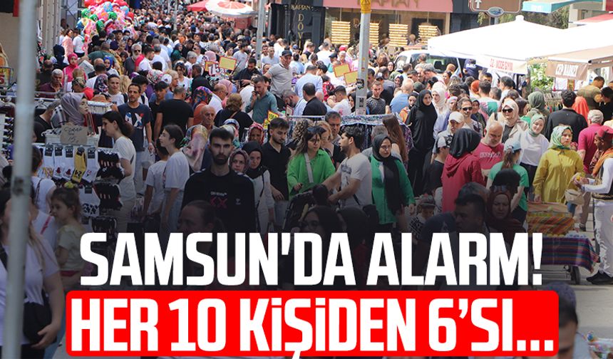 Samsun'da alarm! Her 10 kişiden 6'sı...