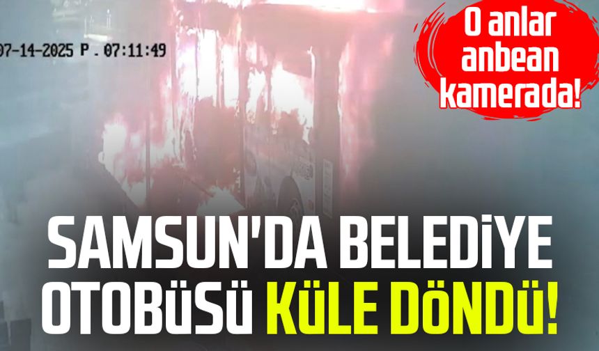 Samsun'da belediye otobüsü küle döndü! O anlar anbean kamerada!