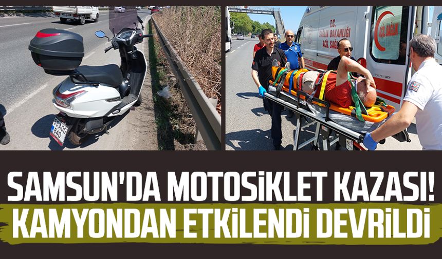 Samsun'da motosiklet kazası! Kamyondan etkilendi devrildi