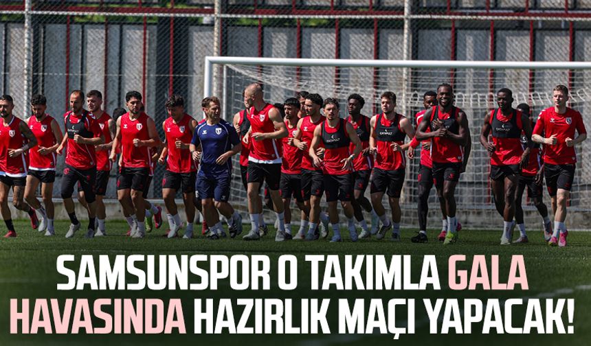 Samsunspor, USL Dunkerque ile gala havasında hazırlık maçı yapacak!