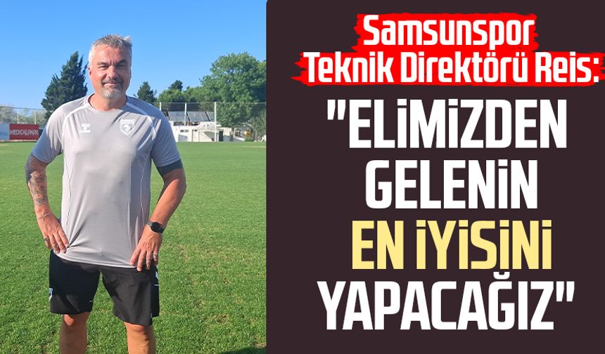 Samsunspor Teknik Direktörü Thomas Reis: "Elimizden gelenin en iyisini yapacağız"