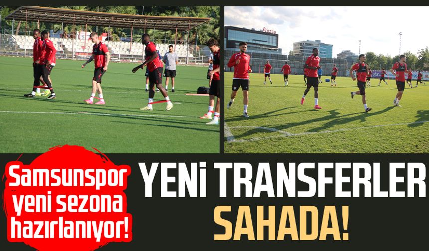 Samsunspor yeni sezona hazırlanıyor! Yeni transferler sahada