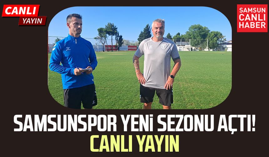 Samsunspor yeni sezonu açtı! Canlı yayın