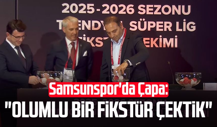 Samsunspor'da Fuat Çapa: "Olumlu bir fikstür çektik"