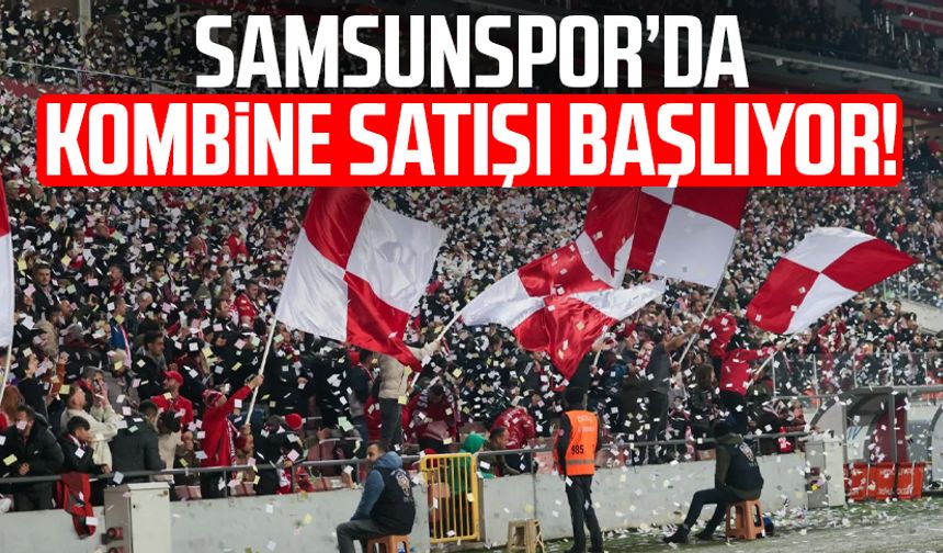 Samsunspor’da kombine satışı başlıyor!