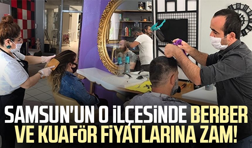 Samsun'un o ilçesinde berber ve kuaför fiyatlarına zam!