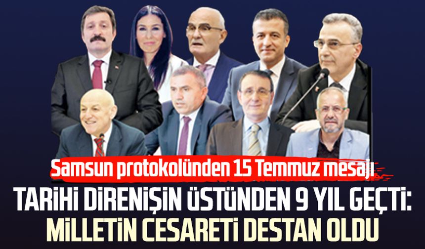 Tarihi direnişin üstünden 9 yıl geçti: Samsun protokolünden 15 Temmuz mesajı