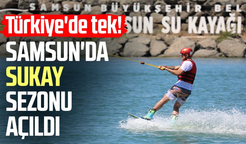 Türkiye'de tek! Samsun'da SUKAY sezonu açıldı