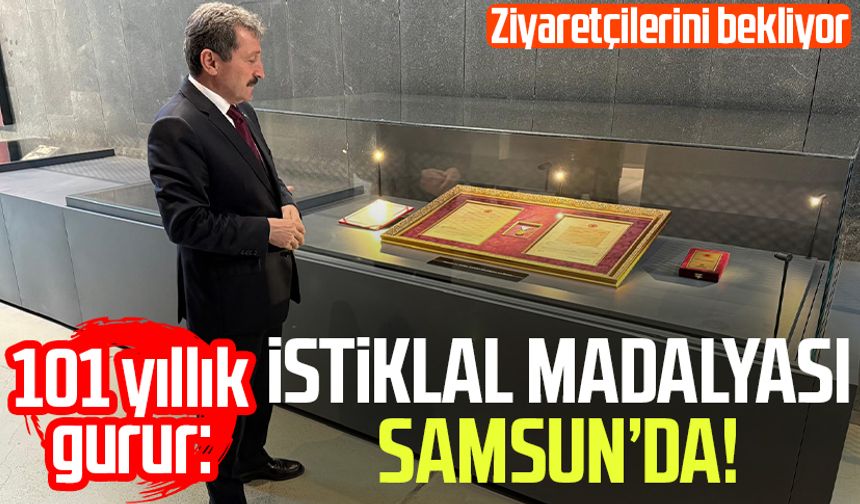 101 yıllık gurur: İstiklal Madalyası Samsun’da!