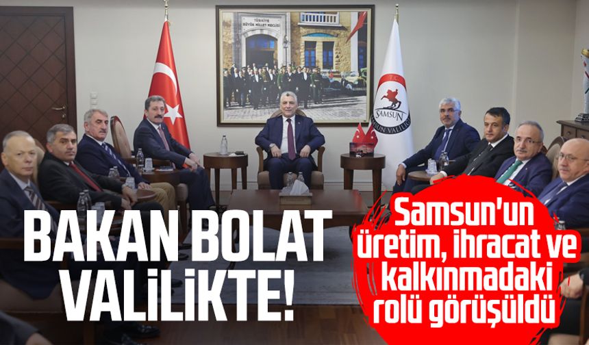 Ticaret Bakanı Ömer Bolat Samsun Valiliği'ni ziyaret etti