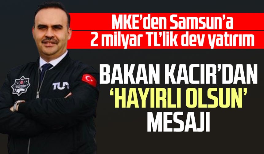 Bakan Mehmet Fatih Kacır’dan Samsun’a ‘Hayırlı olsun’ mesajı